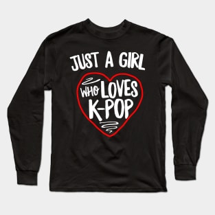 Just A Girl Who Loves K-Pop Long Sleeve T-Shirt